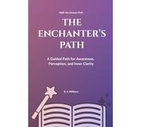 The Enchanter’s Path: A Guided Path for Awareness, Perception, and Inner Clarity