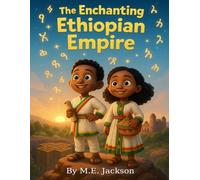 The Enchanting Ethiopian Empire: Discover Africa’s Great Empires (The Kingdoms Forgotten)