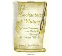 The Enchantment of Writing: Spiritual Healing and Delight Through the Written Word