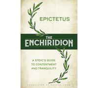 The Enchiridion : A Stoic's Guide to Contentment and Tranquillity