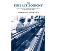 The Enclave Economy: Foreign Investment and Sustainable Development in Mexico's Silicon Valley (Urban and Industrial Environments)
