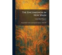 The Encomienda in New Spain: Forced Native Labor in the Spanish Colonies, 1492-1550