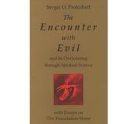 The Encounter with Evil and its Overcoming Through Spiritual Science: With Essays on the Foundation Stone