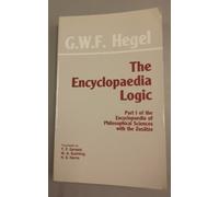 The Encyclopaedia Logic: Part I of the Encyclopaedia of the Philosophical Sciences with the Zustze (With the Zusatze)