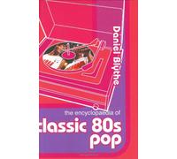 The Encyclopaedia of Classic Eighties Pop