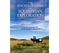 The Encyclopaedia of Equestrian Exploration Volume 1 - A Study of the Geographic and Spiritual Equestrian Journey, based upon the philosophy of Harmonious Horsemanship