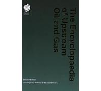 The Encyclopaedia of Upstream Oil and Gas: Second Edition