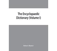 The Encyclopaedic dictionary; an original work of reference to the words in the English language, giving a full account of their origin, meaning, ... volume containing new words (Volume I)