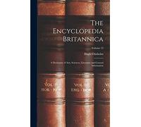 The Encyclopedia Britannica: A Dictionary of Arts, Sciences, Literature and General Information; Volume 13