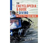 The Encyclopedia & Guide to Diving with a Full Face Mask