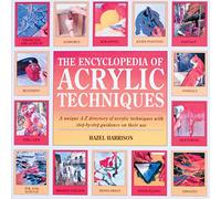 The Encyclopedia of Acrylic Techniques: A Unique A-Z Directory of Acrylic Techniques with Step-by-step Guidance on their Use