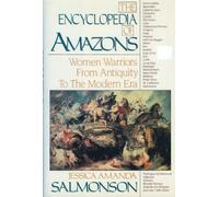 The Encyclopedia of Amazons: Women Warriors from Antiquity to the Modern Era