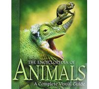 The Encyclopedia of Animals - a Complete Visual Guide
