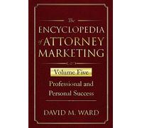 The Encyclopedia of Attorney Marketing: Volume Five--Professional and Personal Success: 5