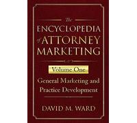 The Encyclopedia of Attorney Marketing: Volume One--General Marketing and Practice Development: 1