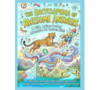 The Encyclopedia of Awesome Answers: A Stunning Visual Guide Exploring Deep Space, Fierce Animals, and Everyday Physics to Spark Lifelong Learning (Ages 6-13)