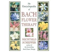 The Encyclopedia of Bach Flower Therapy