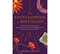 The Encyclopedia of Birthdays: Know Your Birthday Discover Your True Personality Reveal Your Destiny (Mystic Encyclopedias)