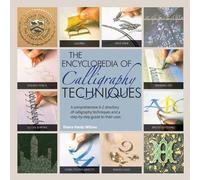 The Encyclopedia of Calligraphy Techniques: A comprehensive A-Z directory of calligraphy techniques and a step-by-step guide to their uses