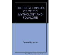 The Encyclopedia of Celtic Mythology and Folklore