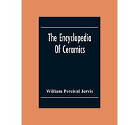 The Encyclopedia Of Ceramics