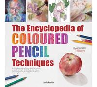The Encyclopedia of Coloured Pencil Techniques: A Complete Step-by-Step Directory of Key Techniques, Plus an Inspirational Gallery Showing How Artists Use Them (Encyclopedia of)