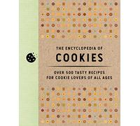 The Encyclopedia of Cookies: Over 500 Tasty Recipes for Cookie Lovers of All Ages (500+ Gluten-Free And Vegan Cookie Recipes) (Encyclopedia Cookbooks)