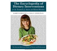 The Encyclopedia of Dietary Interventions for the Treatment of Autism and Related Disorders