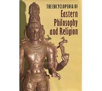 The Encyclopedia of Eastern Philosophy and Religion: Buddhism, Hinduism, Taoism, Zen