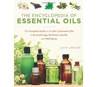 The Encyclopedia of Essential Oils: The Complete Guide to the Use of Aromatic Oils in Aromatherapy, Herbalism, Health, and Well-Being by Julia Lawson (2014-08-02)