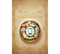The Encyclopedia of Everyday Curiosities for Adults: Discover scientific and historical answers to the mysteries of daily life: from the human body to social habits, a journey to dispel myths.