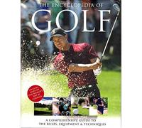 The Encyclopedia of Golf: A Comprehensive Guide to the Rules, Equipment & Techniques