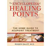 The Encyclopedia of Healing Points: The Home Guide to Acupoint Treatment