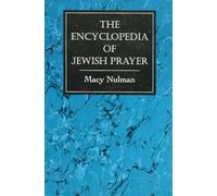 The Encyclopedia of Jewish Prayer: The Ashkenazic and Sephardic Rites: The Ashkenazic and Sephardic Rites