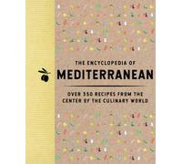 The Encyclopedia of Mediterranean : Over 350 Recipes from the Center of the Culinary World