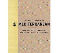 The Encyclopedia of Mediterranean : Over 350 Recipes from the Center of the Culinary World
