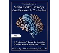 The Encyclopedia of Mental Health Trainings, Certifications, and Credentials: A Professional's Guide to Becoming a Better Mental Health Practitioner Volume 7
