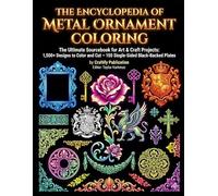 The Encyclopedia of Metal Ornament Coloring:The Ultimate Sourcebook for Art & Craft Projects: 1,500+ Designs to Color and Cut - 150 S
