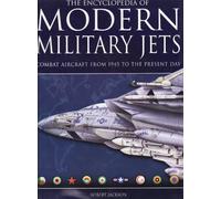 The Encyclopedia of Modern Military Jets - Combat Aircraft From 1945 to the Present Day