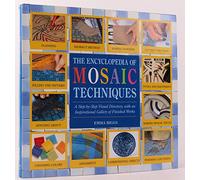 The Encyclopedia of Mosaic Techniques: A Step-by-Step Visual Directory with an Inspirational Gallery of Finished Works (Encyclopedia of Art Techniques)