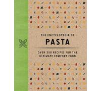 The Encyclopedia of Pasta : Over 350 Recipes for the Ultimate Comfort Food (A-Z Of Pasta Recipes)