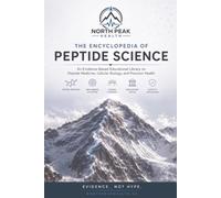 THE ENCYCLOPEDIA OF PEPTIDE SCIENCE: An Evidence-Based Reference to Peptide Medicine, Cellular Biology & Precision Health
