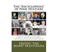 The "Encyclopedia" of Pool Hustlers: A rowdy assortment of anecdotes, insights, encounters, and esoteric knowledge of the legendary pool hustlers of the second half of the 20th century