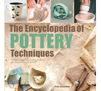 The Encyclopedia of Pottery Techniques: A unique visual directory of pottery techniques, with guidance on how to use them