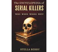 The Encyclopedia of Serial Killers - Who, When, Where, Why! (True Crime Series)