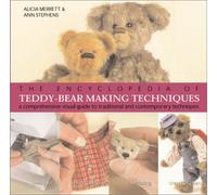 The Encyclopedia of Teddy-Bear Making Techniques: A Comprehensive Visual Guide to Traditional and Contemporary Techniques