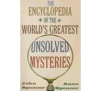 The Encyclopedia of the World's Greatest Unsolved Mysteries