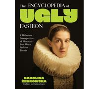 The Encyclopedia of Ugly Fashion : Hilarious Introspective of History's Worst Fashion Trends