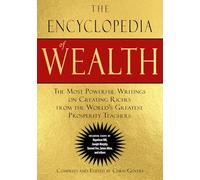The Encyclopedia of Wealth: The Most Powerful Writings on Creating Riches from the World's Greatest Prosperity Teachers