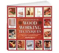 The Encyclopedia of Woodworking Techniques: A Unique A-Z Directory of Woodworking Techniques Plus Guidance on How Best to Use Them